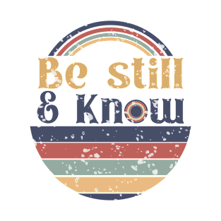 Be Still and Know T-Shirt