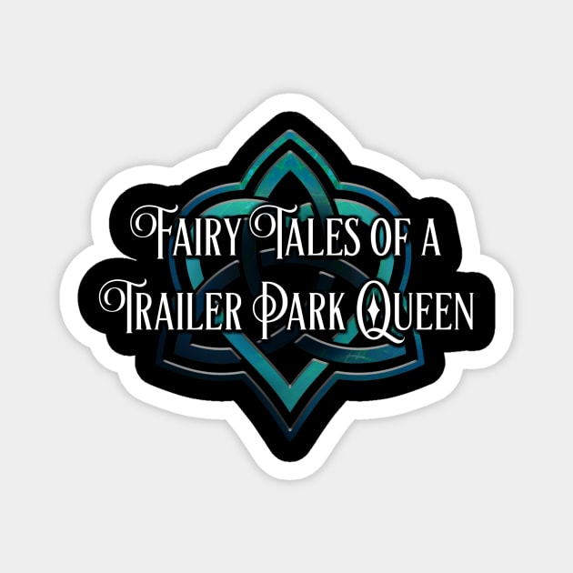 Fairy Tales of a Trailer Park Queen Heart Triquetra Magnet by KimbraSwain