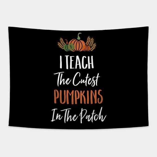 I Teach The Cutest Pumpkins In The Patch Tapestry by TeddyTees