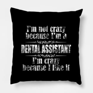 im not crazy dental assistant Pillow