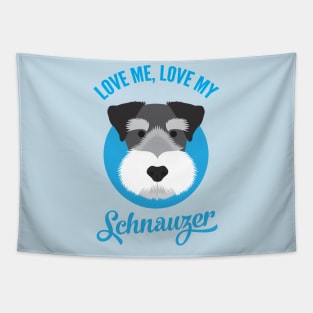 Love Me , Love My Schnauzer Tapestry