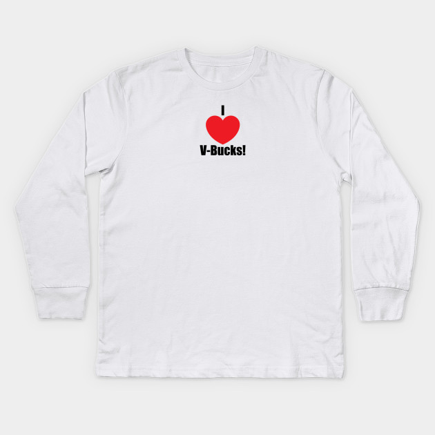 I Love V Bucks V Bucks Kids Long Sleeve T Shirt Teepublic - i love v bucks kids long sleeve t shirt