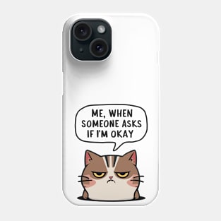 Me When Someone Asks Me If I'm OK Phone Case