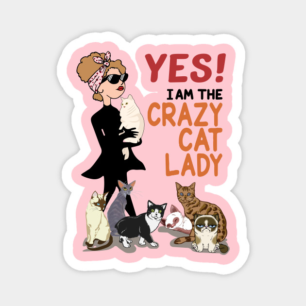Yes I Am The Crazy Cat Lady A New Design For Cat Lovers Cat