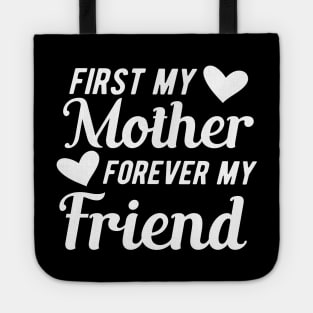 First my mother forever my friend Tote