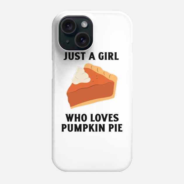 Just A Girl Who Loves Pumpkin Pie Phone Case by Be Yourself Tees