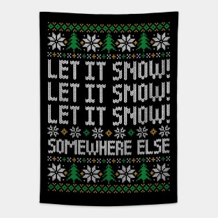 Let It Snow! Somewhere Else - Funny Ugly Christmas Sweater Tapestry