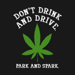 Don't drink and drive, park and spark T-Shirt