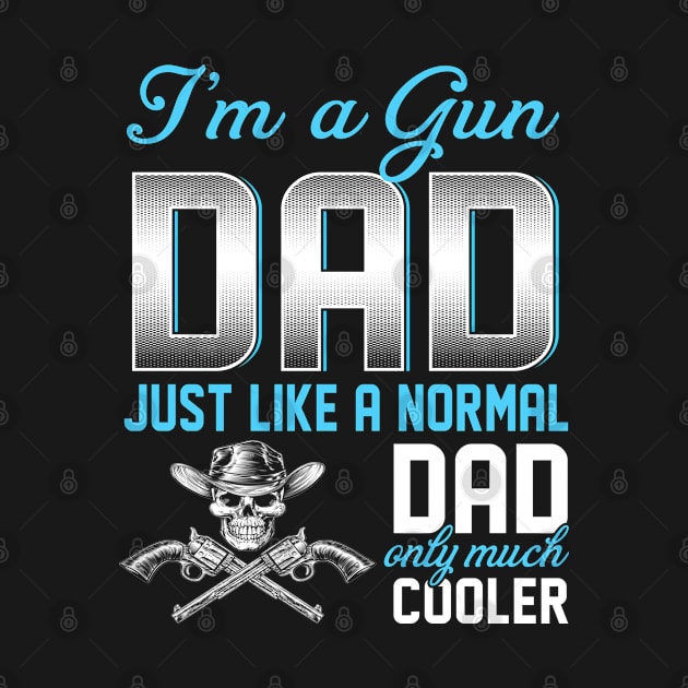 Gun Dad Just Like A Normal Dad Only Much Cooler Gift For Father Papa by MrDean86