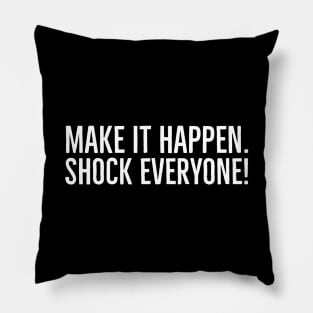 Make It Happen Shock Everyone - Motivational Words Pillow