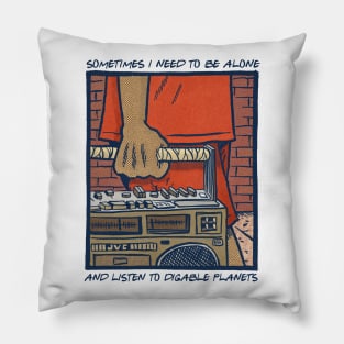 Sometimes I Need To Be Alone & Listen To Digable Planets Pillow