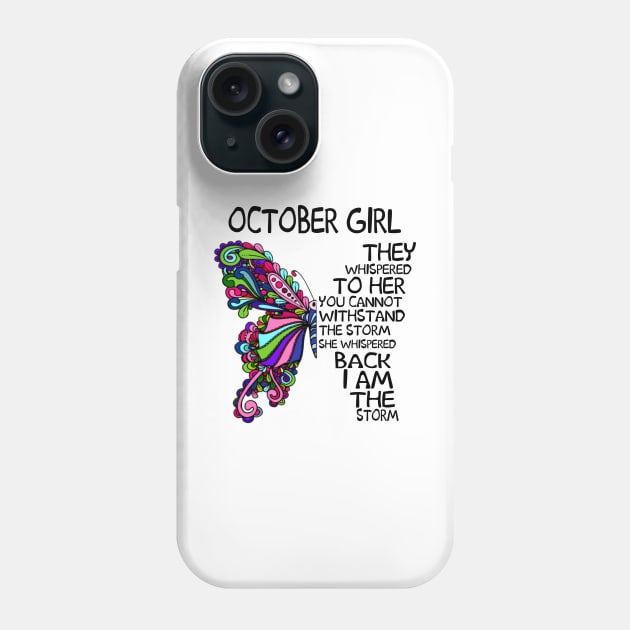 October Girl They Whispered To Her You Cannot Withstand The Storm Back I Am The Storm Shirt Phone Case by Alana Clothing