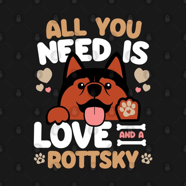 All You Need Is Love And A Rottsky by Shopparottsky