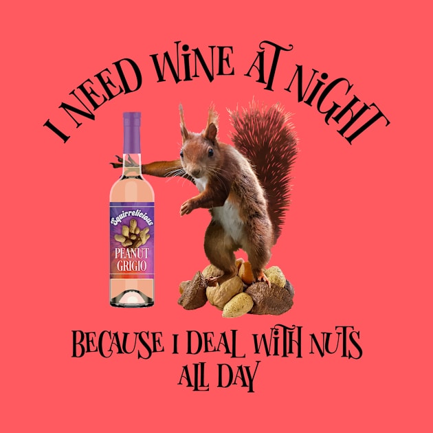 Nuts All Day - Funny Squirrel Wine Drinker by eBrushDesign