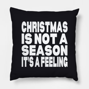 Christmas is not a season it's a feeling Pillow