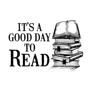 Book Lover Gift. Reading Gift It’s A Good Day To Read. Book Lover Gift. Teacher Gift T-Shirt