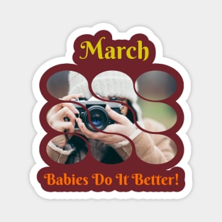 March Babies Do It Better Magnet