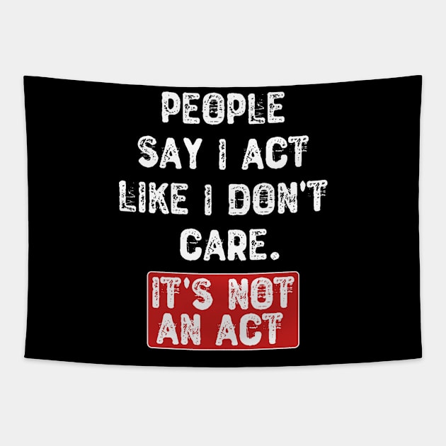 People Say I Act Like I Don't Care Tapestry by Yyoussef101