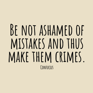 Be-not-ashamed-of-mistakes-and-thus-make-them-crimes.(Confucius) T-Shirt