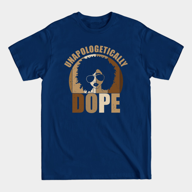 Unapologetically Dope Black Pride Melanin - Black Pride Melanin African American - T-Shirt