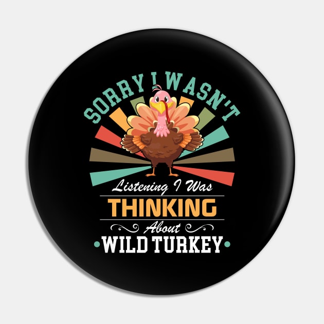 lovers Sorry I Wasn't Listening I Was Thinking About Wild turkey Pin by Benzii-shop 