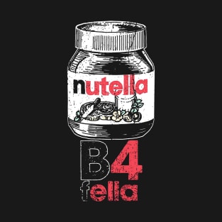 Nutella B4 Fella T-Shirt