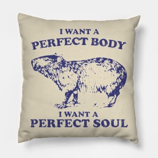 Capybara i want a perfect body i want a perfect soul Shirt, Funny Capybara Meme Pillow