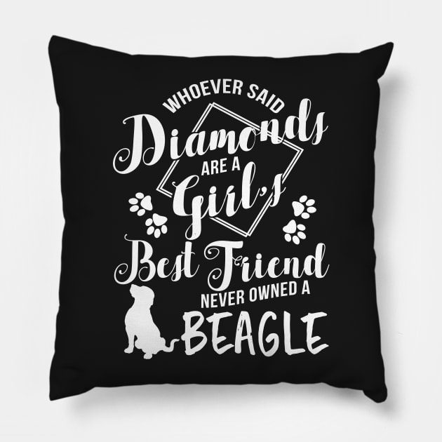 Whoever said diamonds are a girl best friend never owned a beagle Pillow by doglover21