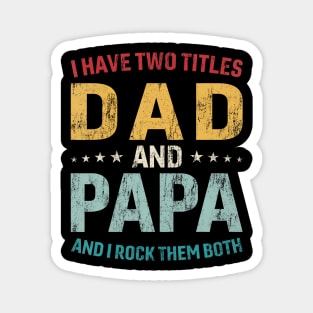 I Have Two Titles Dad And Papa Funny Father'S Day Dad Gift Magnet
