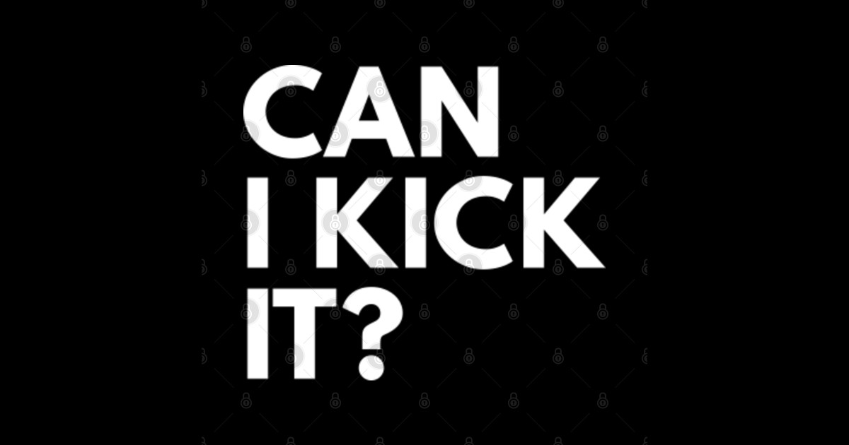 Can I Kick It? Can I Kick It Sticker TeePublic