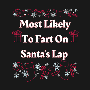 Most Likely To Fart On Santa's Lap T-Shirt