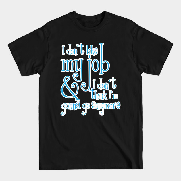 Discover I don't like my job & I don't think I'm gonna go anymore - Office Space - T-Shirt