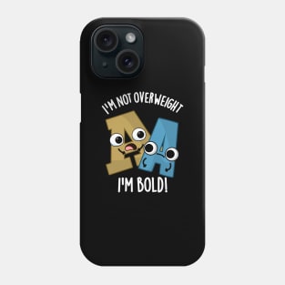 I'm Not Overweight I'm Bold Funny Font Pun Phone Case