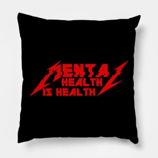 METAL HEALTH IS HEALTH Pillow