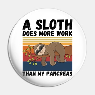 A Sloth Does More Work Than My Pancreas, Diabetes Sloth Lover Pin