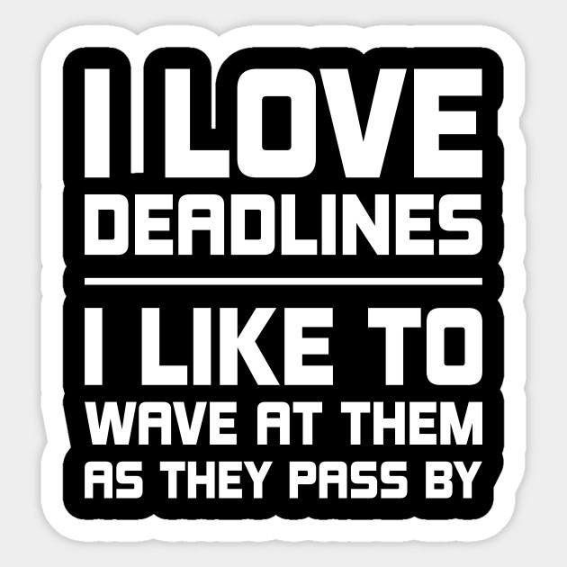 Meme Student Design Quote I Love Deadlines University Sticker