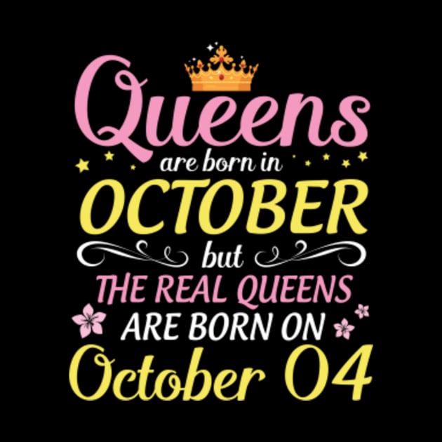 Happy Birthday To Me Mom Daughter Queens Are Born In October But Real Queens Are Born On October 04 by Cowan79