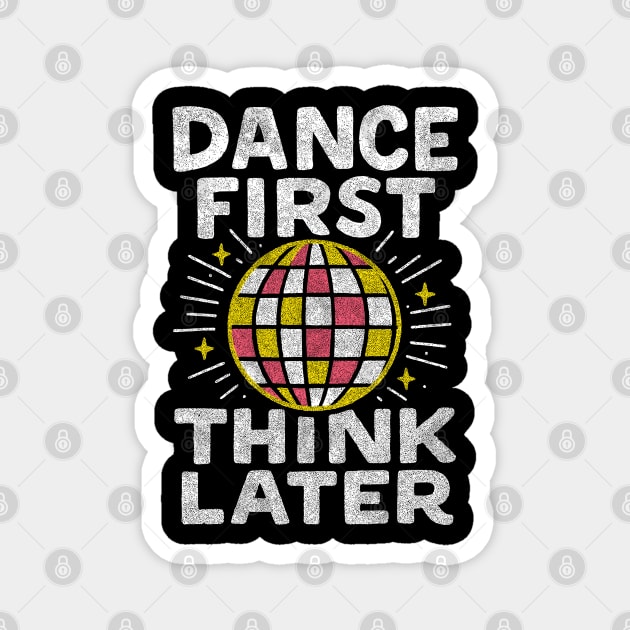 Dance First Think Later Party Starter Vibes Magnet by Anticorporati