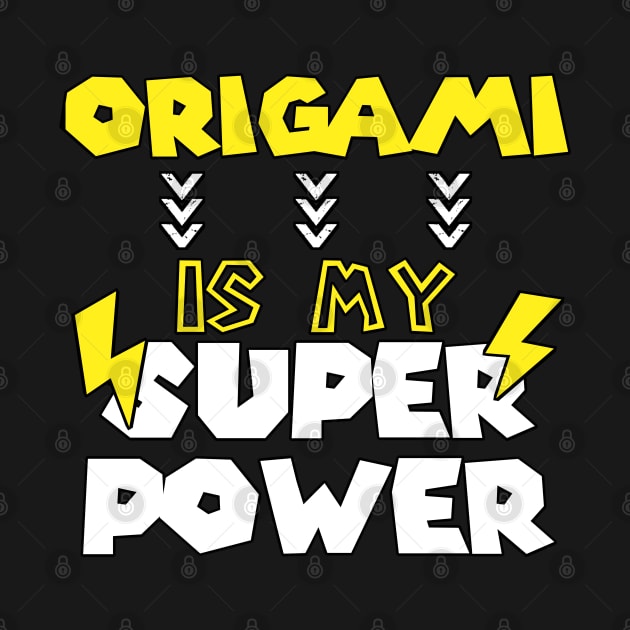 Origami is My Super Power - Funny Saying Quote - Birthday Gift Ideas For Teenage Brother by Arda