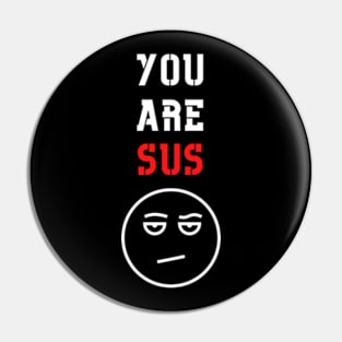 You Are Sus - Dissaproval Face Pin