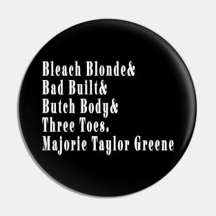 Bleach Blonde& Bad Built& Butch Body& Three Toe& Majorie TaylorGreene - White - Front Pin