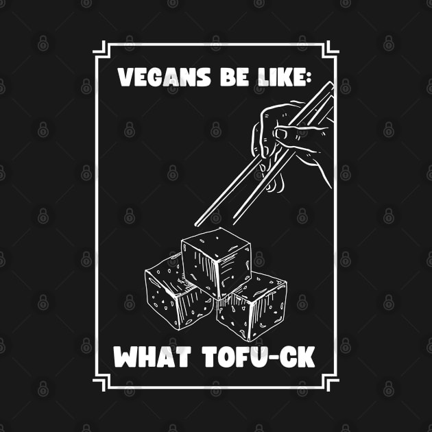 What the fuck Tofu Vegan Pun by veganspace