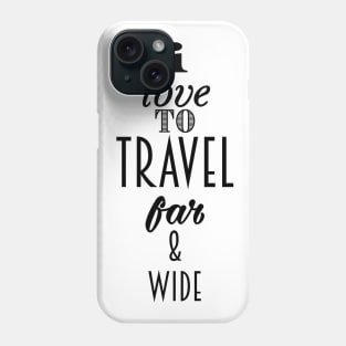 I Love to travel Far & wide Phone Case