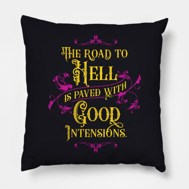 The Road to Hell is Paved with Good Intensions | Inspirational Pillow by Vector-Artist