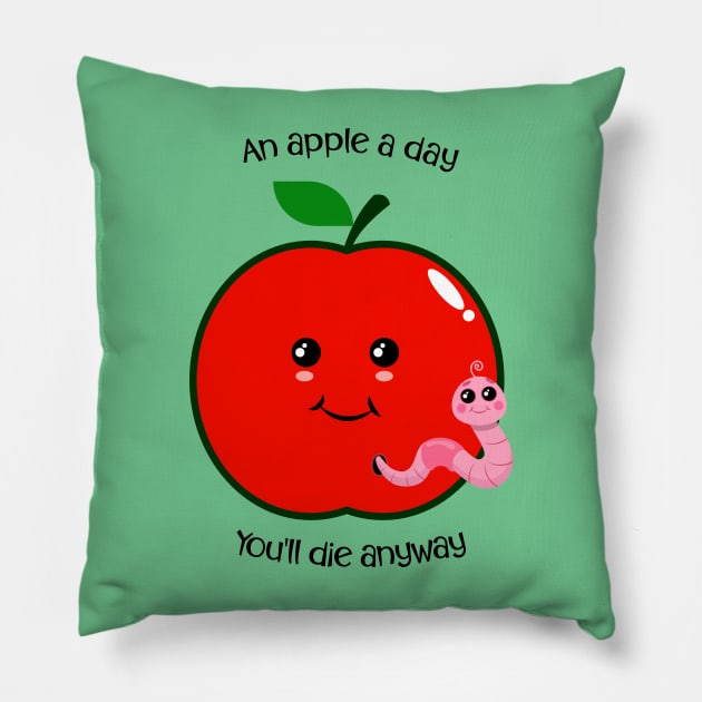 An Apple A Day.. You'll Die Anyway Pillow by PNPTees