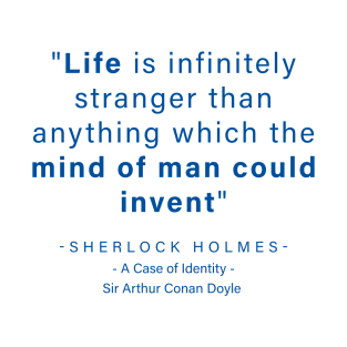 "Life is infinitely stranger than anything which the mind of man could invent" - Sherlock Holmes T-Shirt