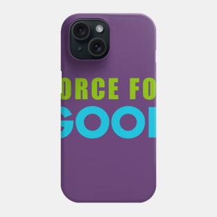 Force for Good Phone Case