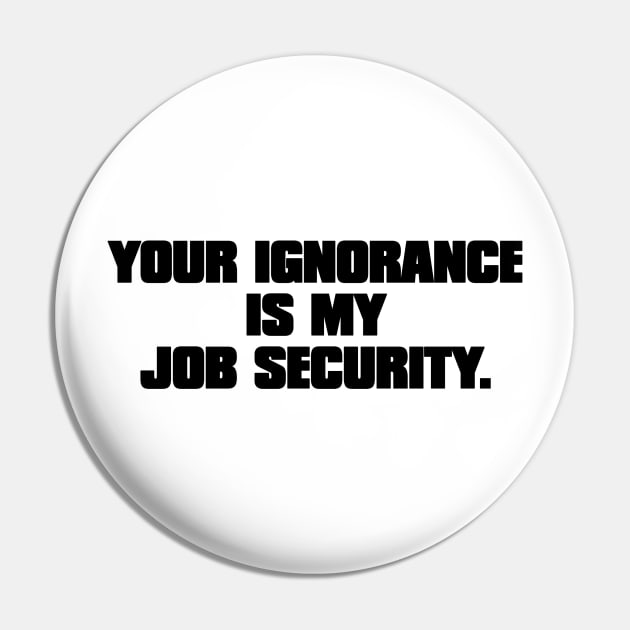 Your Ignorance.... Pin by BigOrangeShirtShop