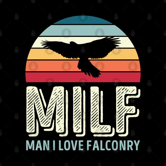 Milf Man I love Falconry Funny Gift by qwertydesigns