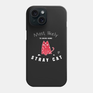 Most Likely To Bring Home A Stray Cat Phone Case